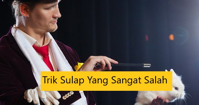 Trik Sulap Yang Sangat Salah